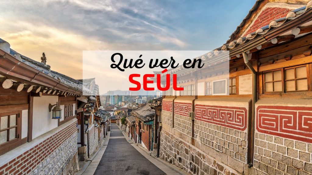 Qué ver en Seúl: guía completa para tu primer viaje